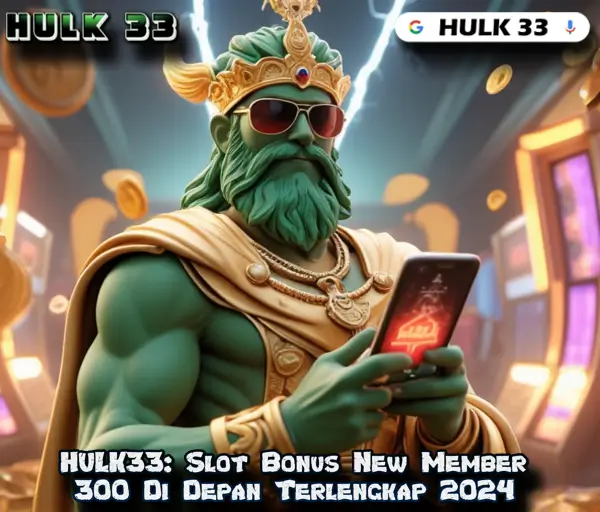 HULK33: Slot Bonus New Member 300 Di Depan Terlengkap 2024